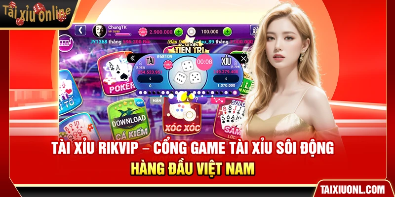 Tài Xỉu Rikvip – Cổng Game Sôi Động Hàng Đầu Việt Nam