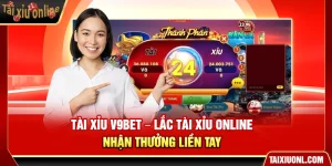 Tài Xỉu V9Bet – Lắc Tài Xỉu Online Nhận Thưởng Liền Tay