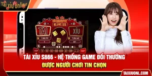 Tài Xỉu S666 - Hệ Thống Game Đổi Thưởng Được Người Chơi Tin Chọn