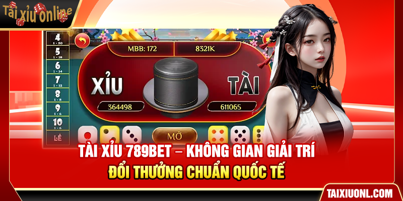 Tài Xỉu 789Bet – Không Gian Giải Trí Đổi Thưởng Chuẩn Quốc Tế