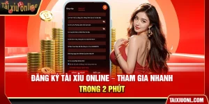 Đăng Ký Tài Xỉu Online – Tham Gia Nhanh Trong 2 Phút