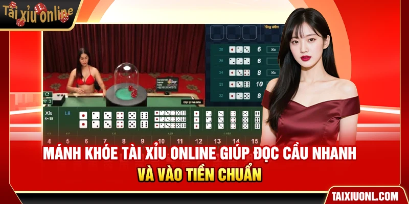 Mánh Khóe Tài Xỉu Online Giúp Đọc Cầu Nhanh Và Vào Tiền Chuẩn